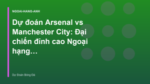 Read more about the article Dự đoán Arsenal vs Manchester City: Đại chiến đỉnh cao Ngoại hạng Anh