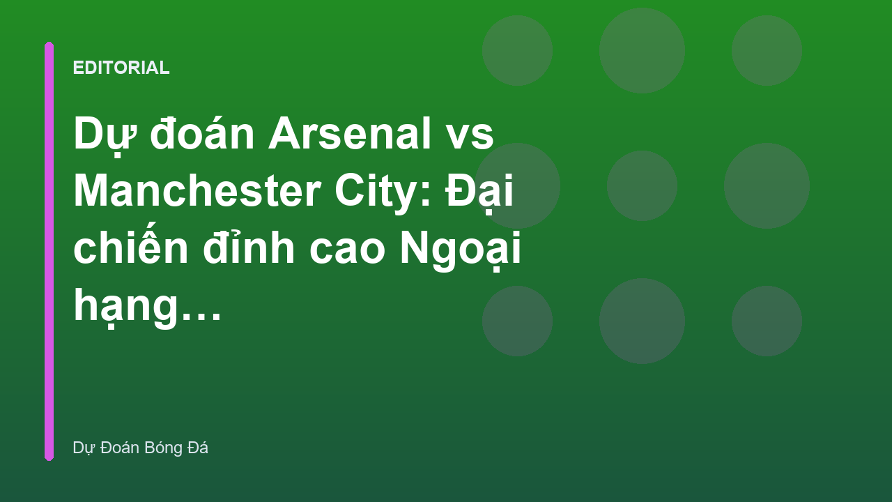 Cuộc đối đầu giữa Arsenal và Manchester City tại Ngoại hạng Anh