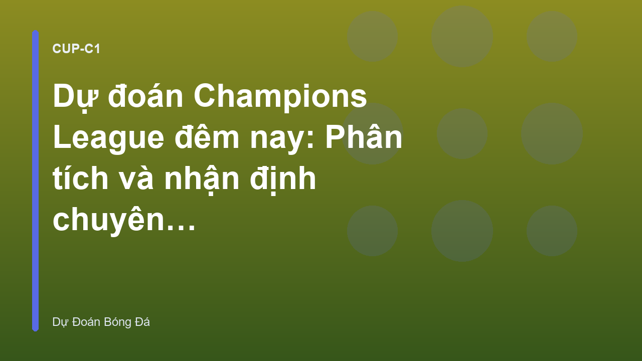 Read more about the article Dự đoán Champions League đêm nay: Phân tích và nhận định chuyên sâu