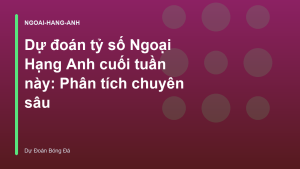 Read more about the article Dự đoán tỷ số Ngoại Hạng Anh cuối tuần này: Phân tích chuyên sâu