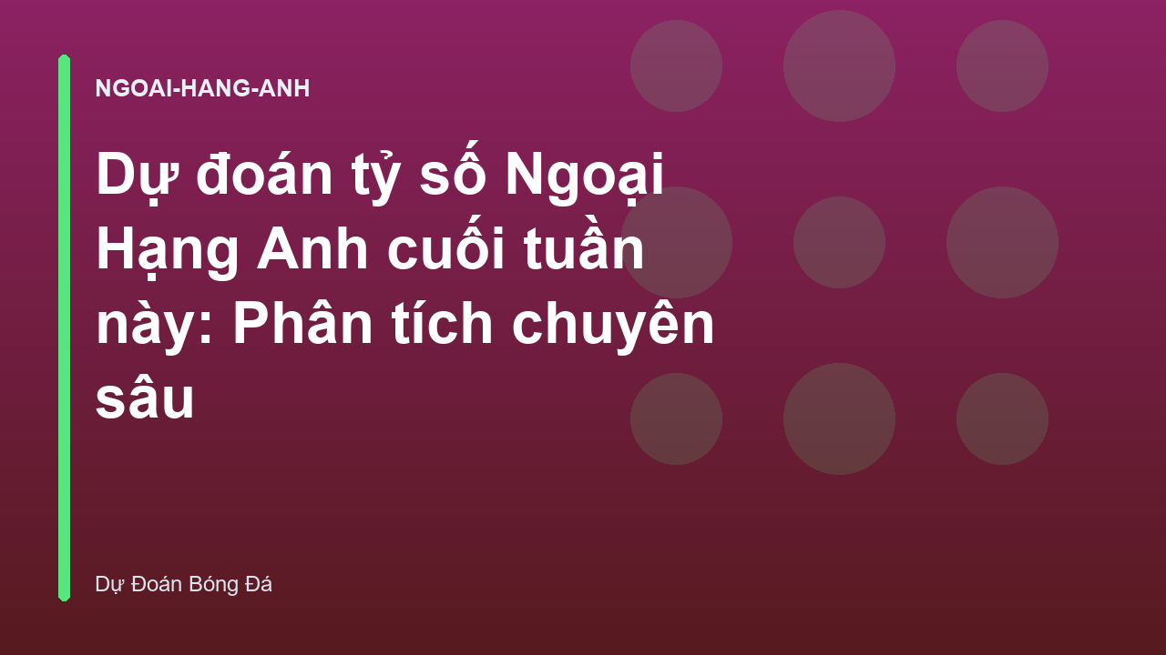 Read more about the article Dự đoán tỷ số Ngoại Hạng Anh cuối tuần này: Phân tích chuyên sâu