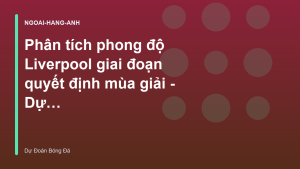 Read more about the article Phân tích phong độ Liverpool giai đoạn quyết định mùa giải – Dự Đoán Bóng Đá Hôm Nay
