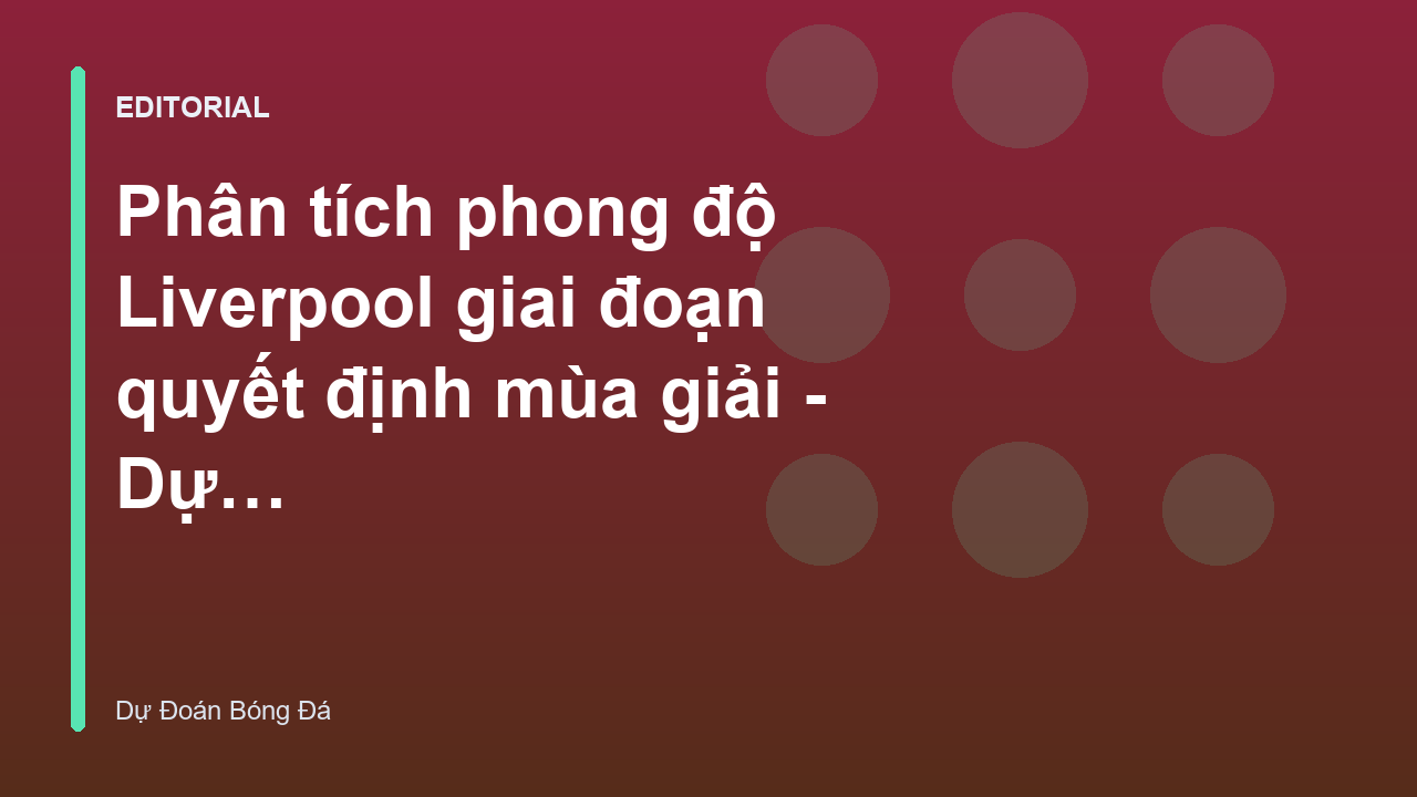 Phong độ Liverpool trong giai đoạn quyết định mùa giải